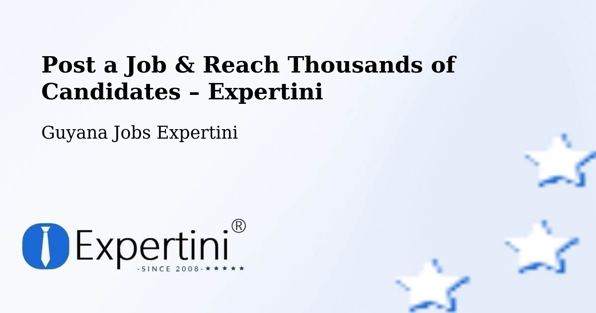 Post a Job in Guyana – Hire the Right Talent - Guyana Jobs Expertini