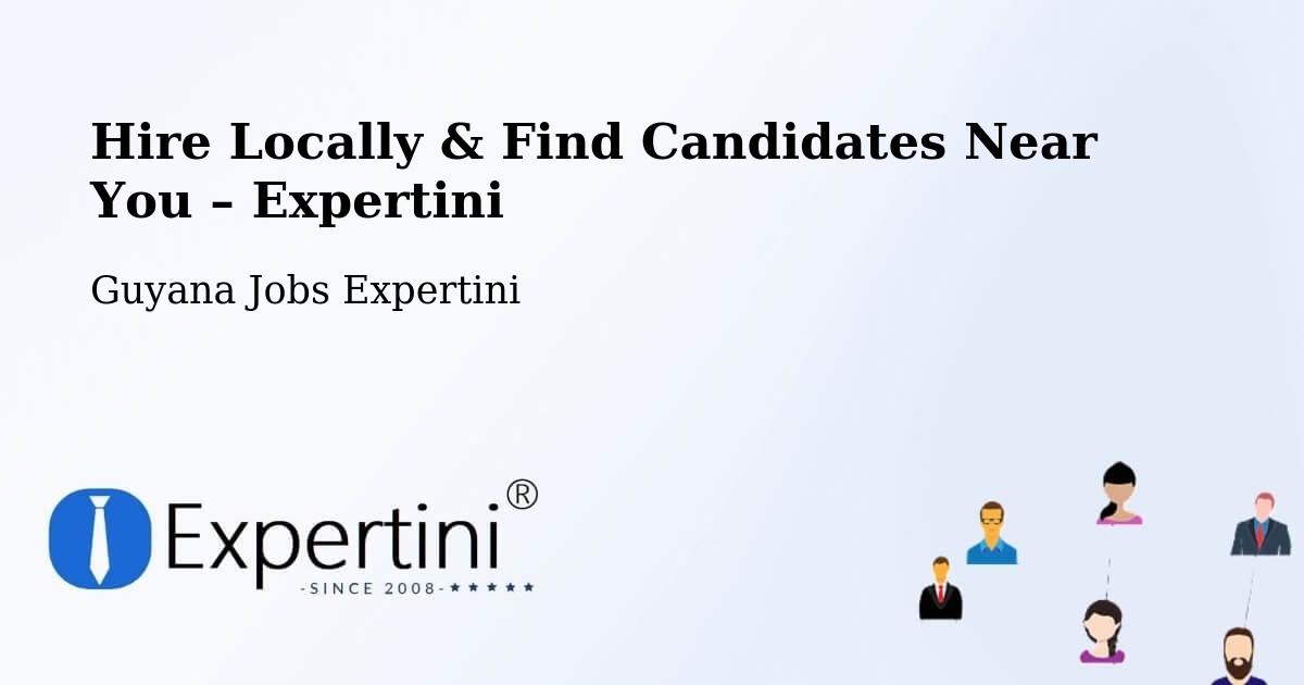 Hire Locally in Guyana – Find Qualified Candidates Near You - Guyana Jobs Expertini