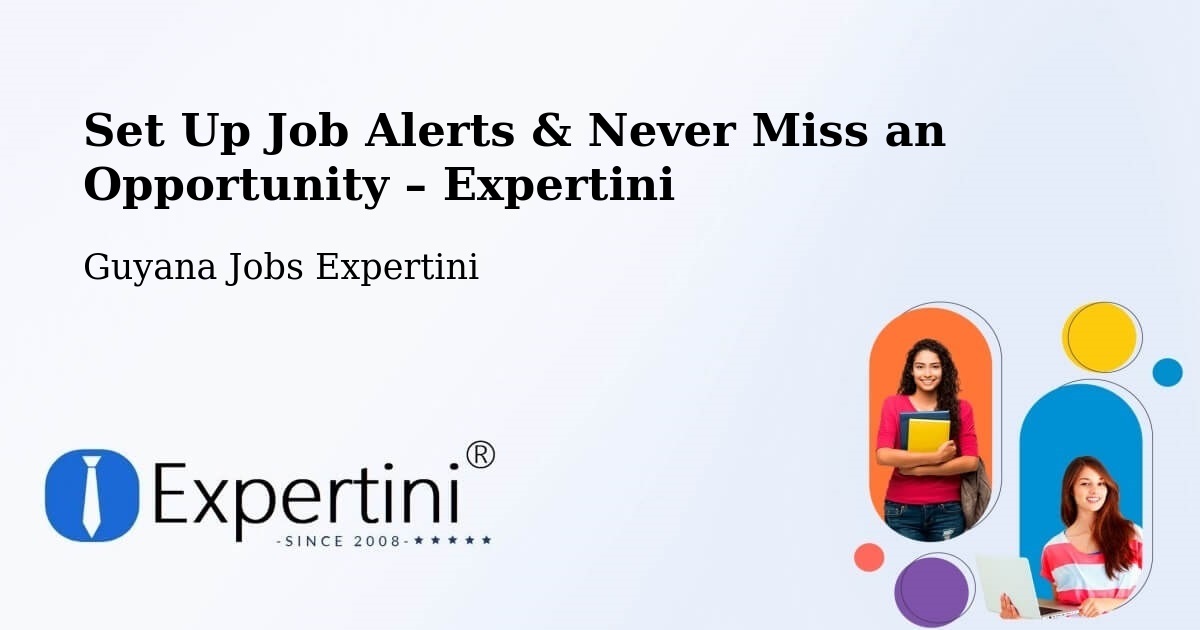 Job Alerts Guide – Get Notified About New Jobs in Guyana - Guyana Jobs Expertini