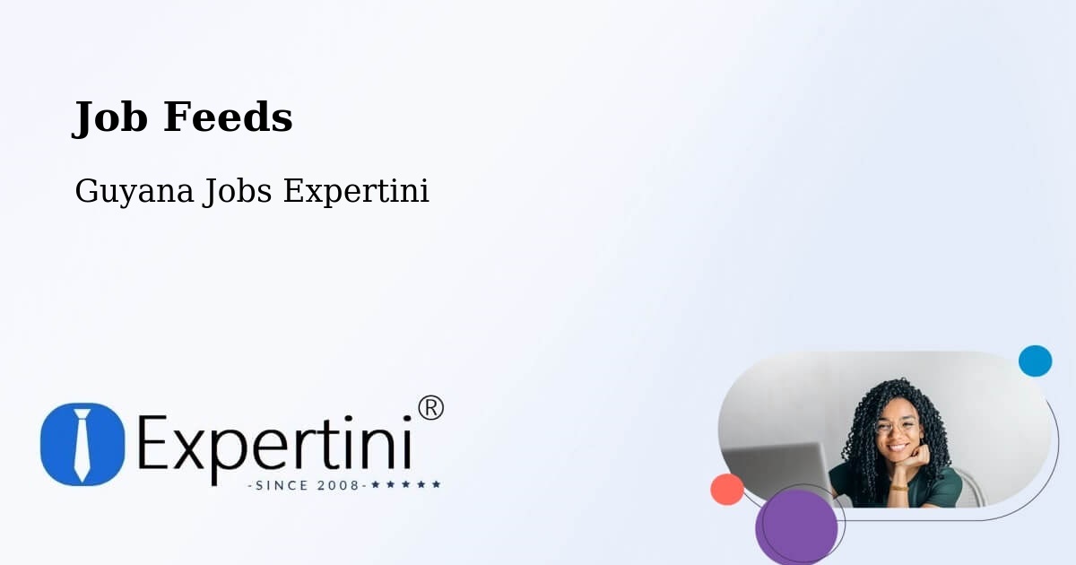 Job Listings Feed – Guyana - Guyana Jobs Expertini