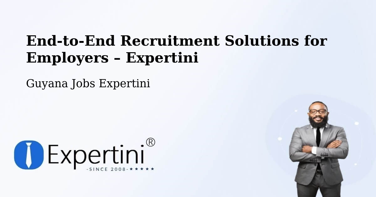 Recruitment Solutions for Employers – Guyana - Guyana Jobs Expertini
